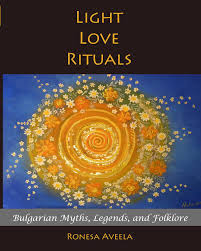 Light Love Rituals Bulgarian Myths Legends And Folklore By Ronesa Aveela Folklore Rituals Christian Religions