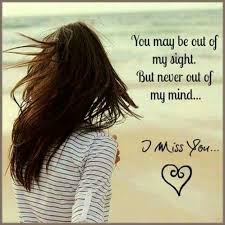 You May Be Out Of My Sight But Never Out Of My Mind I Miss You Missing You Quotes For Him I Miss You Quotes For Him I Miss You Quotes