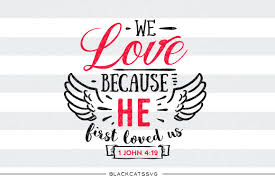 Download We Love Because He First Loved Us Svg By Blackcatssvg Thehungryjpeg Com