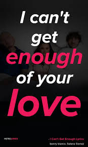 Benny Blanco Selena Gomez J Balvin Tainy I Can T Get Enough Lyrics And Quotes Selena Lyrics Selena Gomez Songs Lyrics Lyrics