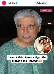 Javed Akhtar takes a dig at Jab tak hai jaan and Yash chopra :  r/BollyBlindsNGossip