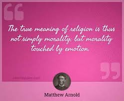 Enjoy the best matthew arnold quotes at brainyquote. The True Meaning Of Religion Is Thus Not Simply Morality But Morality Touched By Emotion