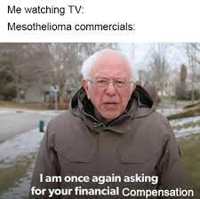 Here is the entire mesothelioma commercial script: If You Or A Loved One Has Been Diagnosed With Mesothelioma You May Be Entitled To Financial Compensation Dankmemes