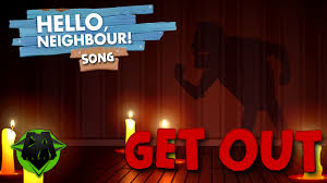 Get out, don't come back get out, don't come back get out and don't come back no more. Hello Neighbor Song Get Out Lyric Video Dagames Youtube