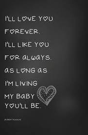 Ill love you forever ill like you for always as long as im living my baby youll be. Love You Forever Quotes For Her Quotes Words