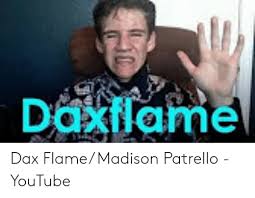 Dax flame net worth, biography, birthday, early life, parents & family, career, marriage & dating, success & failure, income & expenses, net worth, salary. Daxflame Dax Flame Madison Patrello Youtube Youtube Com Meme On Me Me