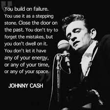 Success is having to worry about every damn thing in the world, except sam phillips was rumored to have told johnny cash to go home and sin, then come back with a song i there is a spiritual side to me that goes real deep, but i confess right up front that i'm the biggest. Johnny Cash Quote About Building On Failure And Letting Go Of The Past Johnny Cash Quotes Past Quotes Life Captions