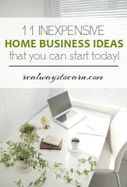 11 Inexpensive Home Business Ideas Home Business Home Based Business Business