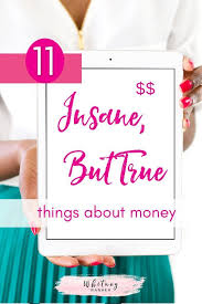 11 Things That You Probably Have Never Known About Money Here Are Some Random And Crazy Facts That May Change The Way Y Smart Money Money Saving Tips Debt