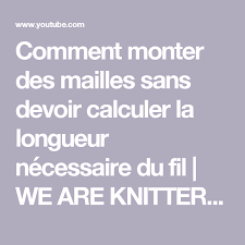 Comment Monter Des Mailles Sans Devoir Calculer La Longueur Necessaire Du Fil We Are Knitters Yout Monter Des Mailles Coudre Tricot Tricoter Une Couverture