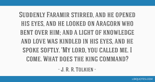 I bent him over book. Suddenly Faramir Stirred And He Opened His Eyes And He Looked On Aragorn Who Bent Over