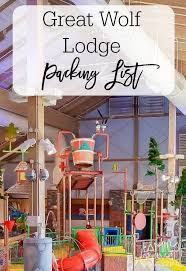 Great Wolf Lodge Packing List Wolf Lodge Great Wolf Lodge Packing List