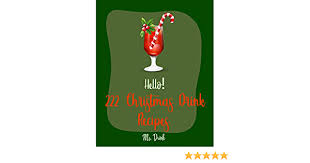 You like bourbon (yes, even you rhonda). Hello 222 Christmas Drink Recipes Best Christmas Drink Cookbook Ever For Beginners Rum Cocktail Recipe Book Bourbon Cocktail Recipe Book Cocktail Mix Recipes Holiday Cocktail Cookbook Book 1 Ebook Drink Ms Amazon In