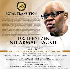 FUNERAL OF THE LATE DR. EBENEZER NII ARMAH TACKIE (THE FATHER OF King  Tackie Teiko Tsuru II GA MANTSE). FUNERAL ARRANGEMENTS ARE AS FOLLOWS; FRI.  9th FEB. 2024. WAKE KEEPING AND FILING