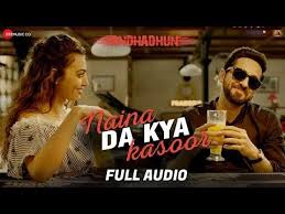 Naina Da Kya Kasoor Full Audio Andhadhun Ayushmann Khurrana Radhika Apte Amit Trivedi Youtube Mp3 Song Download Songs Greatest Songs