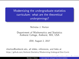 Https Higherlogicdownload S3 Amazonaws Com Amstat 56c109df F1a1 45e2 Bb2b A6880c16f76a Uploadedimages Jsm2017 Nick 20horton 20 20modernizing 20the 20undergraduate 20statistics 20curriculum 20 20what 20are 20the 20theoretical 20underpinnings Pdf