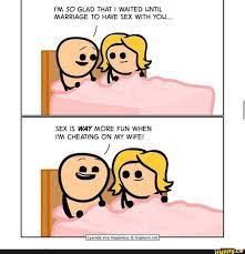 I'M SO GLAD THAT I WAITED UNTIL MARRIAGE TO HAVE SEX WITH YOU... SEX IS WAY  MORE FUN WHEN 'M CHEATING ON MY WIFE! Cyanide and Happiness Explosm.net -  iFunny