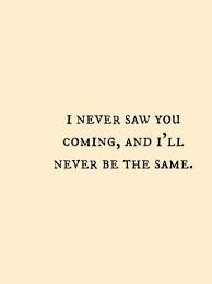 I Never Saw You Coming And I Ll Never Be The Same Taylor Swift Lyrics Taylor Swift Quotes Taylor Lyrics