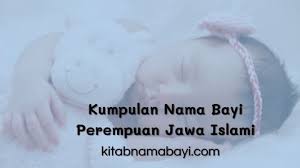 Kamu yang sedang menantikan kelahiran bayi perempuan bisa memberikan nama islami untuk buah hati. Kumpulan Rangkaian Nama Bayi Perempuan Jawa Islami Terbaru 2021kumpulan Arti Nama Bayi 2 3 Kata Unik Keren
