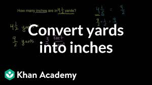 Converting Yards Into Inches Video Khan Academy