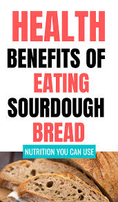 The Health Benefits Of Sourdough Bread That You Need Sourdough Bread Nutrition Sourdough Bread Sourdough