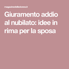 Giuramento Addio Al Nubilato Idee In Rima Per La Sposa Addio Al Nubilato Idee Per Addio Al Nubilato Addio