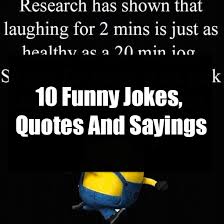 These hilarious thursday amusing memes funny quotes can be used as good morning messages, goodnight messages, or thursday almost friday messages, so … 10 Funny Jokes Quotes And Sayings