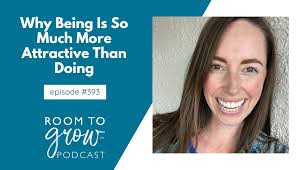 Why Being Is So Much More Attractive Than Doing