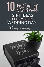 3 wedding gift ideas for parents. Father Of The Bride Gifts Our Top Ten Picks For Your Wedding Day
