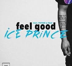 Feel Good By Ice Prince After Almost A Year Of Being Silent With No Singles Or Collaborations Ice Prince Drops A Banger Titled Cool Lyrics Feel Good Feelings