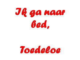 toedeloe ik ga naar bed goede nacht spreuken citaten