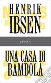 Casa di bambola (et dukkehjem) è un testo teatrale scritto da henrik ibsen nel 1879. Una Casa Di Bambola E Book Formato Pdf Henrik Ibsen Unilibro
