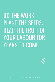 Enjoy reading and share 33 famous quotes about fruit of labor with everyone. Plant The Seeds Reap The Fruit Of Your Labour Inspirational Quotes Freelancer Quotes Inspirational Words