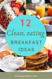 12 Clean Eating Breakfast Ideas On The Go Simply Go Clean Clean Eating Breakfast Clean Breakfast Wholesome Food
