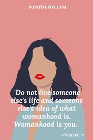 The most famous phrases, film quotes and movie lines by viola davis. Girl Power Quotes Strong Proud Woman Quotes Positivefox Com Powerful Quotes Girl Power Quotes Believe Quotes