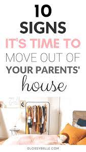 How to move out of parents' house 11 easy steps after living life under your parents' roof, the time has come for you to go at it on your own. 10 Signs It S Time To Move Out Of Your Parents House Glossy Belle