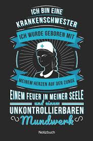 Eine frage, es sind ja beide varianten möglich: Ich Bin Eine Krankenschwester Ich Wurde Geboren Mit Meinem Herzen Auf Der Zunge Einem Feuer In Meiner Seele Und Einem Unkontrolliebaren Mundwerk Pflegerin 6x9 Zoll Din A5 120 Seiten