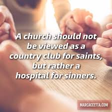 A Church Should Not Be Viewed As A Country Club For Saints But Rather A Hospital For Sinners Truth Quote Inspirational Quotes Life Quotes Quotes To Live By