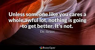 9322 famous quotes about unless: Dr Seuss Unless Someone Like You Cares A Whole Awful
