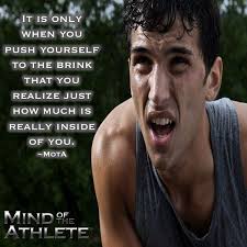 It is only when you push yourself to the brink that you realize just how  much is really inside of you.