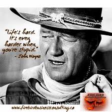 John wayne quotes john wayne movies cowboy quotes western quotes country quotes actor john warrior great quotes me quotes funny quotes inspirational quotes life is tough quotes stupid quotes work quotes motivational quotes john wayne. Life S Hard It S Even Harder When You Re Stupid John Wayne Www Firebirdbusinessconsulting Ca Rise From The John Wayne Movies John Wayne John Wayne Quotes