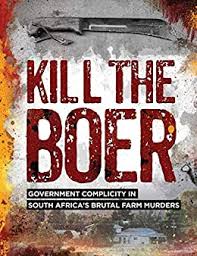 Kill The Boer Government Complicity In South Africa S Brutal Farm Murders Kindle Edition By Roets Ernst Politics Social Sciences Kindle Ebooks Amazon Com