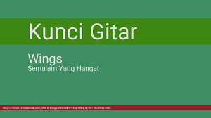 D a bm a sebelum engkau ke mari g em tiada resah a tiada khuatir d a bm a menjelang kemesraanku g em yang di rindu a hanya syahdu bm. Chord Wings Semalam Yang Hangat Kunci Dasar Gitar Lirik Lagu Terbaru Cort