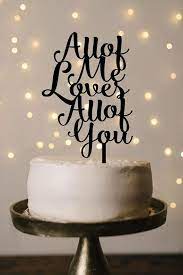 Wedding Cake Topper Acrylic All Of Me Loves All Of You Wedding Cake Topper Cake Topper Wedding Cake Toppers Wedding Cake Topper Acrylic Acrylic Cake Topper