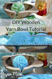 Use the yarn bowl to sit your yarn balls in so they don't run away from you. Diy Wooden Yarn Bowl Tutorial Super Mom No Cape