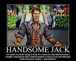 I would like to hear your favourite handsome jack's/jack's quotes/lines. Borderlands 2 Handsome Jack Quotes Quotes Words