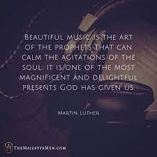 Quote Martin Luther On The Power Of Music On Our Soul Quote The Majesty S Men