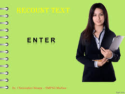 Contoh soal un sma recount text. Recount Text E N T E R By Christopher Sinaga Smpn3 Marbau Ppt Download