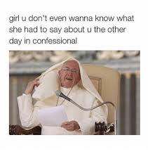 Check spelling or type a new query. I Ve Got Another Confession To Make Please Don T Ye Making Meme On Me Me