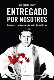 Carlos francisco sergio mugica was born in buenos aires, in 1930, into a privileged background. Entregado Por Nosotros Montoneros Y El Asesinato Del Padre Carlos Mugica Spanish Edition Ebook Duarte Juan Manuel Amazon In Kindle Store